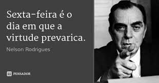 Sexta Feira E O Dia Em Que A Virtude Prevarica Nelson Rodrigues Frases Leitura Nelson Rodrigues Frases Citacoes De Sabedoria
