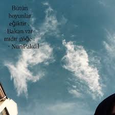 Sevinince Topraga Uzulunce Goge Bakin Yerde Tevazu Gokte Ferahlik Vardir Cunku Alintilar Siir