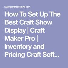 How To Set Up The Best Craft Show Display Craft Maker Pro Inventory And Pricing Craft Software Craft Pricing Fun Crafts Craft Show Displays