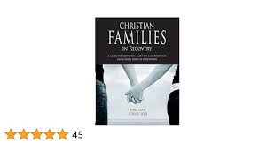 Christian Families in Recovery: A guide for addiction, recovery &  intervention using God's tools of redemption: Tucker, Robert and Stephanie:  9781936451029: Amazon.com: Books