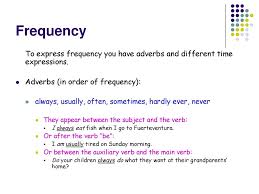 When we use them we have to place them between the subject and the verb. Frequency Ppt Download