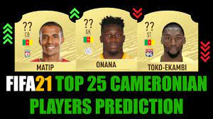 Fifa 21 Top 25 Cameroonian Players Rating Prediction W Onana Matip Nkoulou Toko Ekambi Youtube
