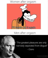 If you describe someone or something as goofy , you think they are rather silly or. Dopl3r Com Memes Women After Orgasm Oll Fuckin Do It Again Men After Orgasm The Greatest Pleasures Are Only Narrowly Separated From Disgust Cicero Classical Art Memes Facebook Com Classicalartmemes