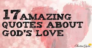 Maybe you would like to learn more about one of these? 17 Amazing Quotes About God S Love Christianquotes Info