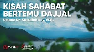 Kisah sahabat nabi bertemu dengan dajjal. Hadits Tentang Dajjal Manusia Yang Pernah Bertemu Dajjal Ustadz Abdullah Roy Yufid Tv Download Video Gratis Ceramah Agama Islam