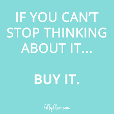 Find and share best ideas about thinking of you quotes 35 romantic thinking of you quotes and messages quotes thoughts. If You Can T Stop Thinking About It Buy It Empowering Quotes Explore Quotes Sign Quotes