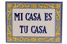 Mi casa es vuestra casa (informal, to many people). Mi Casa Es Su Casa Tile 5 X 8