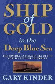 Ship of gold in the deep blue sea by gary kinder. Ship Of Gold In The Deep Blue Sea The History And Discovery Of The World S Richest Shipwreck Amazon De Kinder Gary Fremdsprachige Bucher
