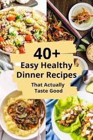 Don't have a plan, don't have a lot of time or stuff prepped? 40 Healthy Dinner Ideas That Taste Good The Delicious Spoon