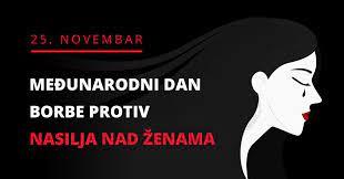25. novembar – Međunarodni dan borbe protiv nasilja nad ženama