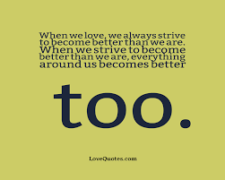 When We Love We Always Strive To Become Better Love Quotes