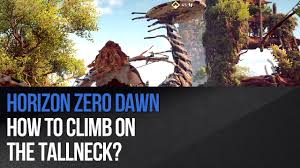 They are the biggest machines in the game and look similar to brachiosaurus dinosaurs. Horizon Zero Dawn How To Climb On The Tallneck Youtube