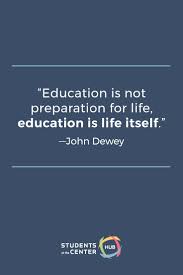 Education Is Not Preparation For Life Education Is Life Itself John Dewey Education Is Not Preparation For Life Education Is Life Itself John Dewey Motivation Quot Education Quotes Quotes For Students Deeper Learning