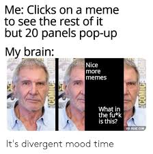 Me Clicks On A Meme To See The Rest Of It But 20 Panels Pop Up My Brain Tun Nice More Memes Ter Co Co Inte At Nter At What In The Fu K