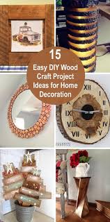 15 Easy Diy Wood Craft Project Ideas For Home Decoration Wood Crafts Diy Wood Crafts Pinterest Diy Crafts