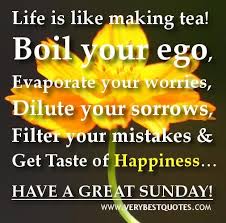 Check spelling or type a new query. Happy Sunday Good Morning Quotes Life Is Like Making Tea Collection Of Inspiring Quotes Sayings Images Wordsonimages
