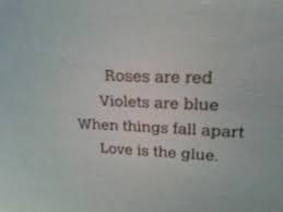 Roses Are Red Violets Are Blue When Things Fall Apart Love Is The Glue Quotes Quotes When Things Fall Apart Love Quotes