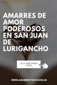 Amarres De Amor Poderosos En San Juan De Lurigancho Amor Amarres San Juan