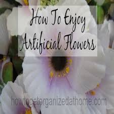 This post was medically reviewed by dr. Enjoy Artificial Flowers How To Get Organized At Home