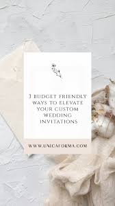 3 Budget Friendly Ways To Elevate Your Custom Wedding Invitations Cheap Ways To Make Your Invitati Custom Wedding Invitations Custom Wedding Invitation Design