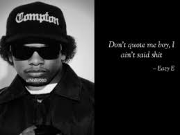 You know, i don't care who comes. Comptan Don T Quote Me Boy I Ain T Said Shit Eazy E Unoliv080 Made With Markup Eazy E Meme On Me Me