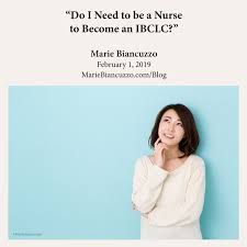 Check spelling or type a new query. Do I Need To Be A Nurse To Become An Ibclc Marie Biancuzzo Rn Ms Ccl Ibclc
