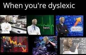 Dealing with dyslexia can be a tiring experience. Meme Man Is A Dyslexic Symbol Memes