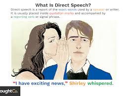 It is a perfect example on how to quote dialogue between two characters. Direct Speech Definition And Examples