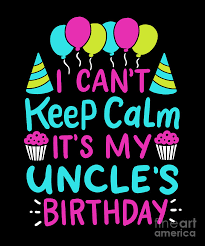 See more ideas about birthday cards for men, cards handmade, inspirational cards. I Cant Keep Calm Its My Uncles Birthday Men Gift Digital Art By Haselshirt