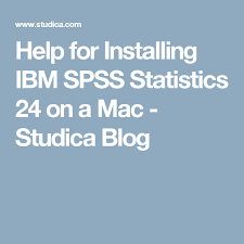 Help For Installing Ibm Spss Statistics 24 On A Mac Studica Blog Spss Statistics Ibm Statistics