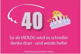 Geburtstag und bleib so toll, wie du bist! Spruche Zum 40 Geburtstag 84 St