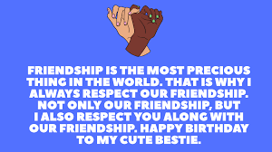 I hope to continue having your great friendship. 100 Unique Emotional Birthday Wishes For Best Friend Girl