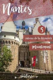 Nantes 5 Raisons D Y Voyager Maintenant Moi Mes Souliers Visiter Nantes Voyage En France Nantes
