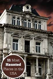 11 Most Haunted Places In The Usa Most Haunted Places Haunted Places Real Haunted Houses