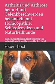 Arthritis Und Arthrose Beim Hund Gelenkbeschwerden Behandeln Mit Homoopathie Schusslersalzen Und Naturheilkunde Ein Homoopathischer Biochemischer Und Naturheilkundlicher Ratgeber Fur Den Hund Kopf Robert Amazon De Bucher