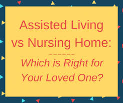 Assisted Living Vs Nursing Home Which Is Right For Your Loved One Assisted Living Nursing Home Senior Care Services