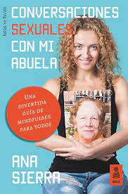 Conversaciones sexuales con mi abuela: Una divertida guía de mindfulsex  para todos: Sierra Sánchez, Ana: 9788416523962: Amazon.com: Books