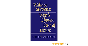 Wallace Stevens: Words Chosen Out of Desire: Vendler, Helen: 9780674945753:  Amazon.com: Books