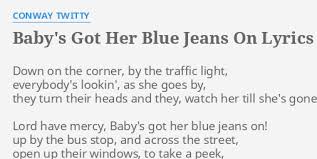 Maybe you would like to learn more about one of these? Baby S Got Her Blue Jeans On Lyrics By Conway Twitty Down On The Corner