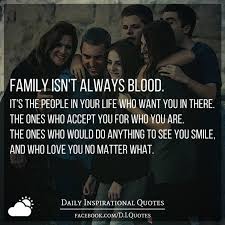The way to love anything is to realize that it. Family Isn T Always Blood It S The People In Your Life Who Want You In There