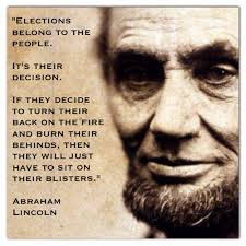 Elections Belong To The People It S Their Decision If They Decide To Turn Their Back On The Fire A Lincoln Quotes Abraham Lincoln Quotes Presidential Quotes