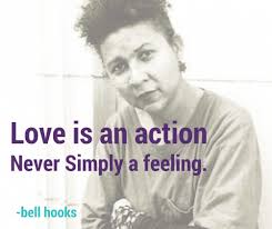 If you don't feel the love anymore, that is exactly the indication that we need to choose to act. 10 Powerful Quotes From Bell Hooks All About Love Mijente