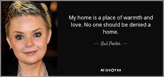 Gail Porter Quote My Home Is A Place Of Warmth And Love No