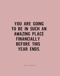 You Are Going To Be In Such An Amazing Place Financially Before This Year Ends Motivational Quotes For Success Little Prince Quotes Financial Motivation