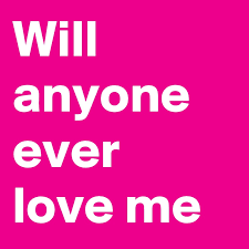 Will Anyone Ever Love Me Post By Baby9199 On Boldomatic