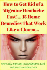 How To Get Rid Of A Migraine Fast Best Natural Remedies Home Treatments Natural Headache Remedies Natural Remedies For Migraines Migraine Home Remedies