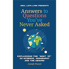 Or do you think you can answer them all? Buy Answers To Questions You Ve Never Asked Explaining The What If In Science Geography And The Absurd Fun Facts Book Funny Gift For Men Trivia Book Of Trivia Facts Paperback November