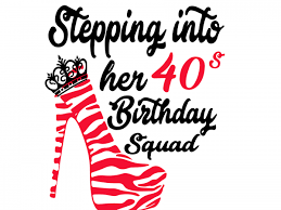 Download Stepping Into Her 40s Birthday Squad Svg Stepping Into Her 40s Birthday Squad Stepping Into Her 40s Birthday Squad Png Stepping Into Her 40s Birthday Squad Design Birthday Svg Birthday Png Birthday Design Buy T Shirt Designs