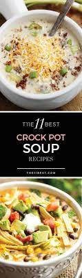The 11 Best Crock Pot Soup Recipes Fantastic Ideas For Quick And Delicious Fall Dinners Crockpot Soup Recipes Recipes Pot Recipes