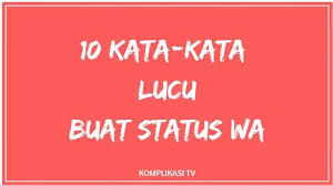 Status wa kumpulan kata kata keren untuk membuat status wa biar nambah kekinian dan makin kece. Kata Kata Lucu Update Status Wa Artikelkuc
